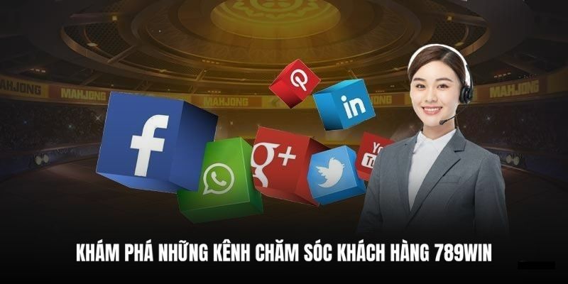 Khám phá những kênh chăm sóc khách hàng 789WIN